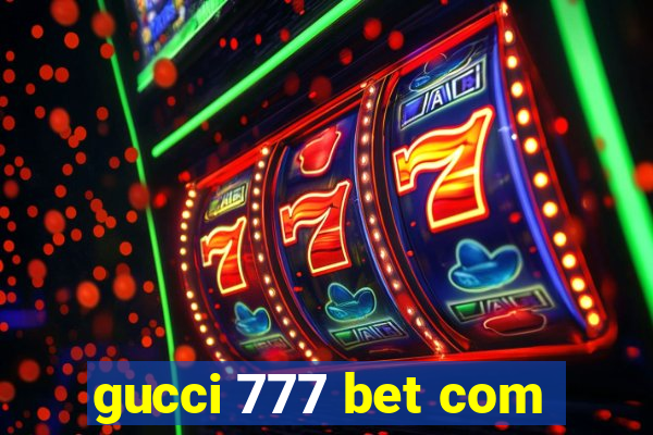 gucci 777 bet com